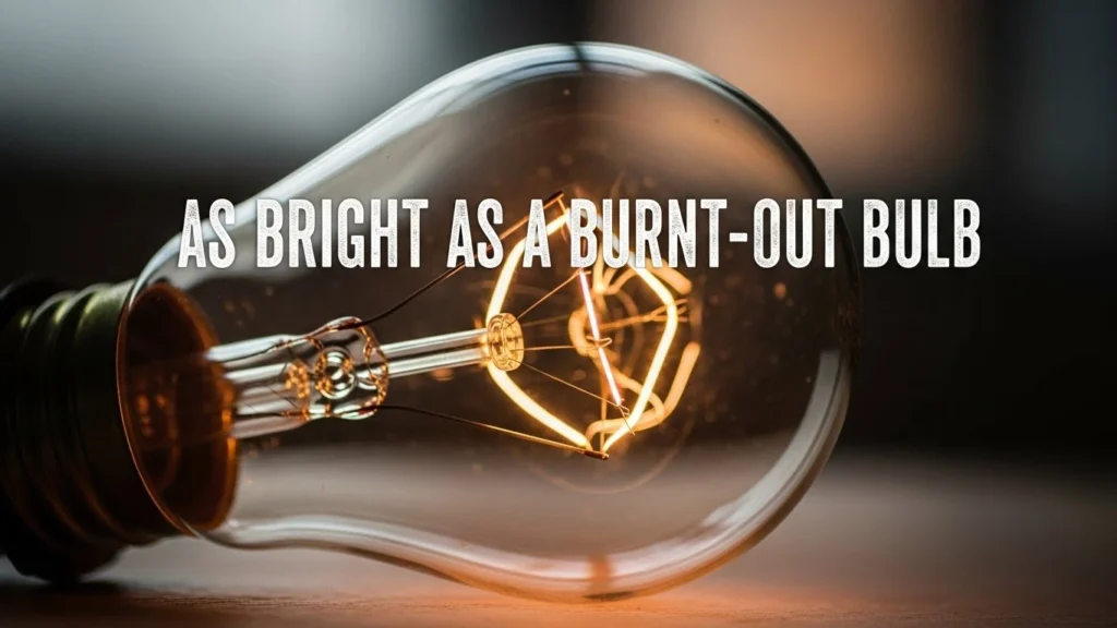 As Bright as a Burnt-Out Bulb