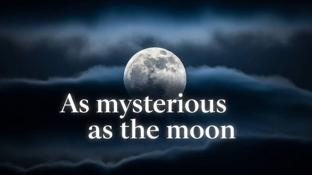 As mysterious as the moon