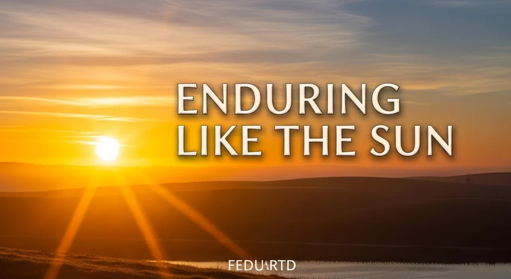 Enduring Like the Sun