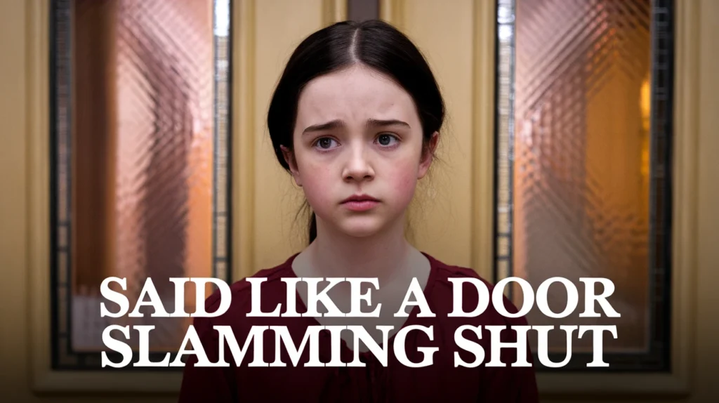 Said like a Door Slamming Shut