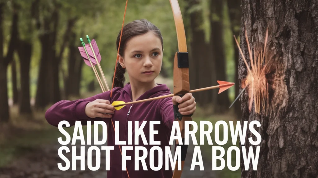 Said like Arrows Shot from a Bow