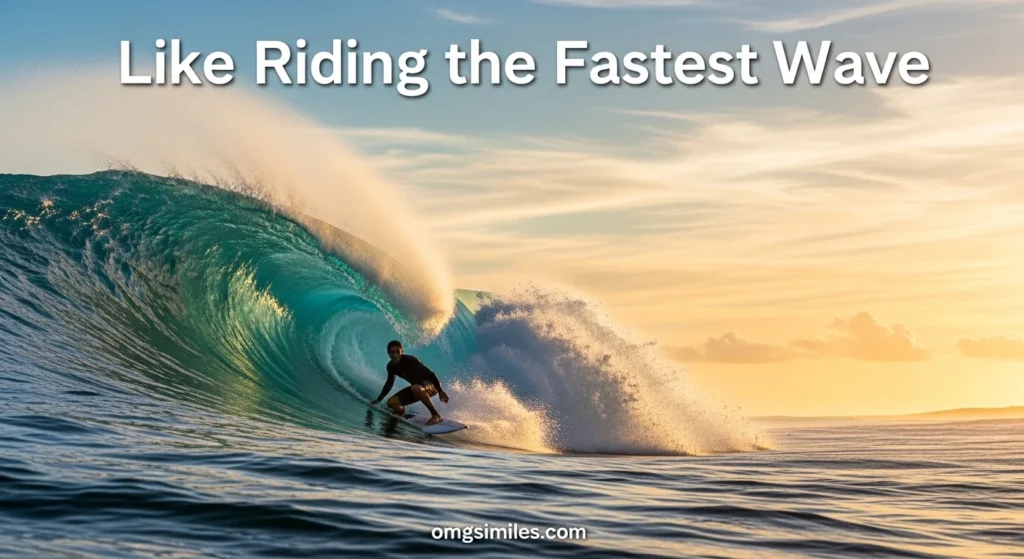 Like Riding the Fastest Wave