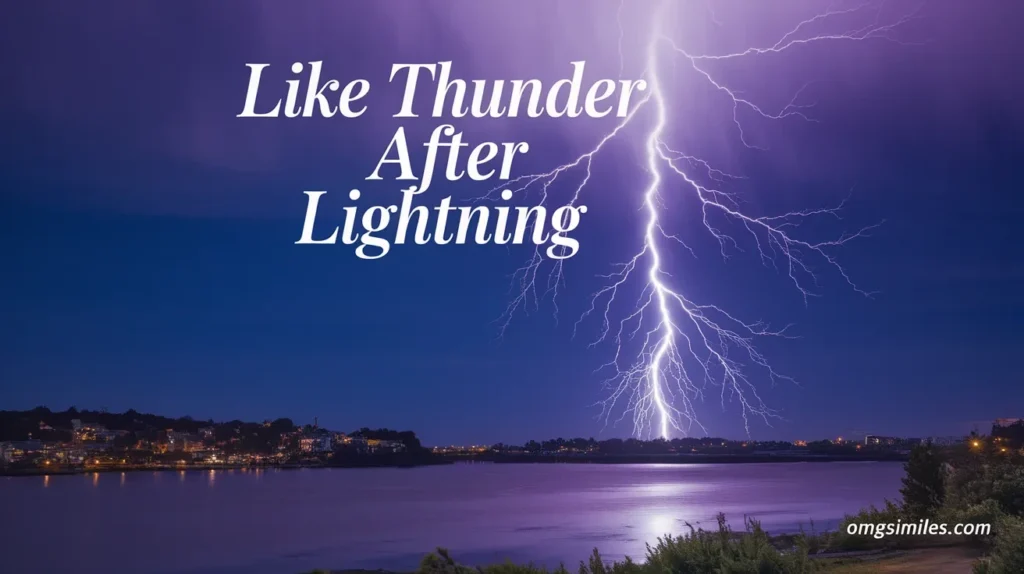 Like thunder after lightning