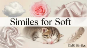 Similes for Soft: 30 Beautiful Comparisons to Describe Gentle, Smooth, and Delicate Things