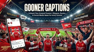 265+ Gooner Captions for True Arsenal Fans ⚽❤️