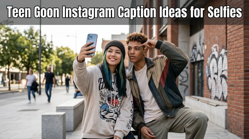 Teen Goon Instagram Caption Ideas for Selfies